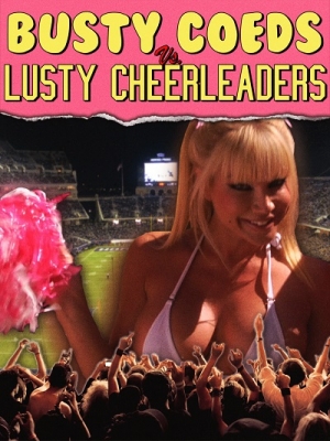 Busty Coeds vs. Lusty Cheerleaders (2011) HD 1080p / Jim Wynorski